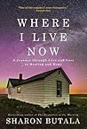 Where I Live Now by Sharon Butala