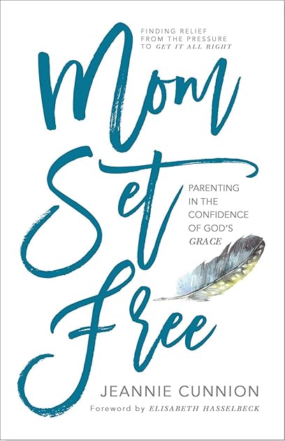 Mom Set Free: Find Relief from the Pressure to Get It All Right