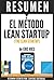 Resumen de "El Metodo Lean Startup" (The Lean Startup), de Eric Ries: Como crear empresas exitosas utilizando la innovacion continua