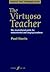 The Virtuoso Teacher: the inspirational guide for instrumental and singing teachers (Improve your teaching! Book 0)