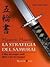Miyamoto Musashi. La strategia del samurai - Il libro dei cinque anelli riletto a uso dei manager