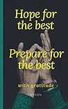 18-Page Greeting Card: Hope for the best. Prepare for the best.: Inspiring Messages Of Gratitude, Hope And Preparation On Artful Backgrounds (Greetitude eCard Series Book 4)