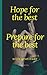 18-Page Greeting Card: Hope for the best. Prepare for the best.: Inspiring Messages Of Gratitude, Hope And Preparation On Artful Backgrounds (Greetitude eCard Series Book 4)