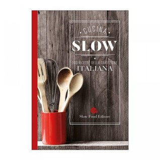 Cucina slow. 500 ricette della tradizione italiana
