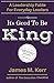It's Good To Be King: A Lea...