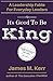It's Good To Be King: A Leadership Fable for Everyday Leaders