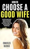 How To Choose A Good Wife: Everything You Need To Know About Picking The Right Girl For A Successful Marriage How To Choose A Good Wife: Everything You Need To Know About Picking The Right Girl For A Successful Marriage