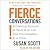 Fierce Conversations: Achieving Success at Work  in Life, One Conversation at a Time