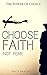 The Power Of Choice: Choose Faith Not Fear