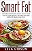 Smart Fat: Cookbook With Fat Meals Which Help You To Lose Weight, Get Healthy And Improve Brain Function (Smart Fat, Smart Fat Cookbook, Lose A Pound A Day, Gain Better Energy)