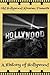 A History of Hollywood: From Prehistory to Digital IMAX (Old Hollywood Almanac Book 3)