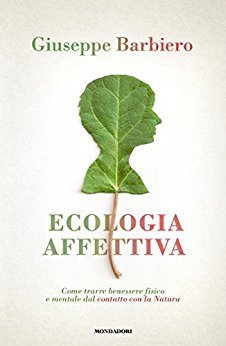Ecologia affettiva: Come trarre benessere fisico e mentale dal contatto con la Natura