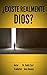 ¿EXISTE REALMENTE DIOS? by Kelly   Carr