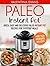Paleo Pressure Cooker Cookbook: Quick, Easy and Delicious Paleo Electric Pressure Cooker Recipes for Everyday Meals