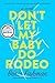 Don't Let My Baby Do Rodeo: A Gripping Story of Wildness, Family, and a Mother's Reckoning with the Past