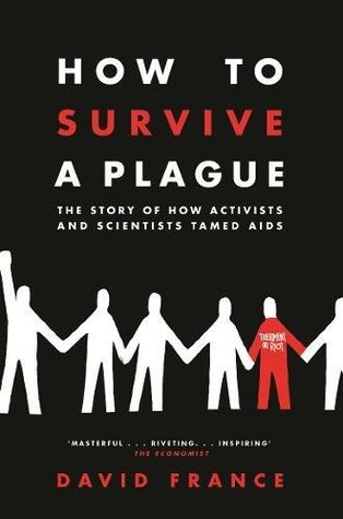 How To Survive A Plague: The Story of How Activists and Scientists Tamed AIDS