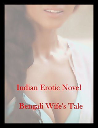 Indian Erotic Novel : Bengali Wife's Tale: by Karthik K (Kindle Edition)