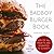 The Badboy Burger Book: Awesome burger recipes for true burger lovers.