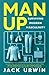 Man Up: Surviving Modern Masculinity [Paperback] [Feb 02, 2017] Jack Urwin