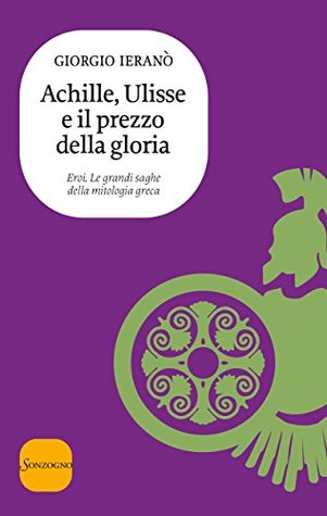 Achille, Ulisse e il prezzo della gloria (Kindle Edition)