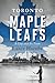 Toronto and the Maple Leafs: A City and Its Team