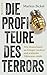 Die Profiteure des Terrors: Wie Deutschland an Kriegen verdient und arabische Diktaturen stärkt (German Edition)