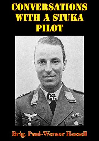 Conversations With A Stuka Pilot [Illustrated Edition] (Kindle Edition)