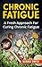 Chronic Fatigue: A Fresh Ap...
