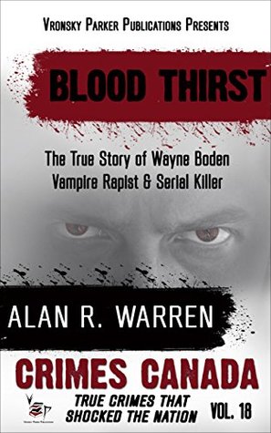 Blood Thirst: The True Story of Rapist, Vampire and Serial Killer Wayne Boden (Kindle Edition)