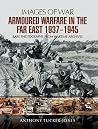 Armoured Warfare in the Far East, 1937–1945 (Images of War)