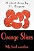 Orange Slices: My Final Sacrifice