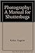 Photography: A Manual for S...