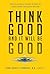 Think Good and It Will Be Good by Daniel Schonbuch