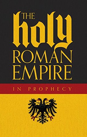 The Holy Roman Empire In Prophecy (Kindle Edition)