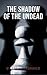 The Shadow of the Undead