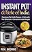 Instant Pot®:: a Taste of India Experience The Exotic Flavors Of India