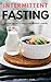 Intermittent Fasting: The Fast Diet Plan To Weight Loss Success & Longevity