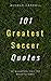 101 Greatest Soccer Quotes by Aldous Carroll