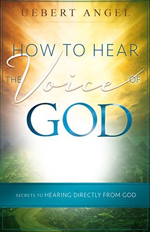 HOW TO HEAR THE VOICE OF GOD: SECRETS TO HEARING DIRECTLY FROM GOD (Kindle Edition)