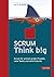 Scrum Think big: Scrum für ...