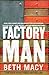 Factory Man: How One Furniture Maker Battled Offshoring, Stayed Local – and Helped Save an American Town