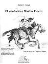 El verdadero Martín Fierro by Abel Gari
