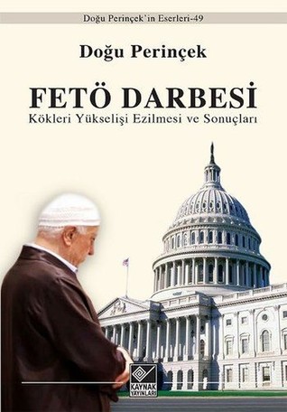 FETÖ Darbesi: Kökleri Yükselişi Ezilmesi ve Sonuçları