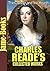 Charles Reade’s Collected Works: The Cloister and the Hearth, It Is Never Too Late to Mend, White Lies, Peg Woffington, Put Yourself in His Place, and More(12 Works)