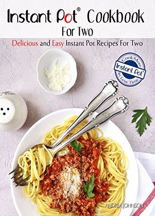 Instant Pot Cookbook For Two: Delicious and Easy Instant Pot Recipes For Two – Cook More In Less Time Series (Healthy Cookbook For Two)