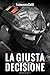 La Giusta Decisione: Edizione 2017 (Italian Edition)