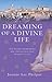 Dreaming of a Divine Life