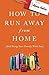 How to Run Away From Home by Adam Dailey
