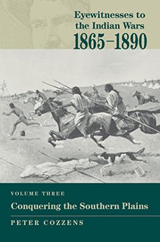 Eyewitnesses to the Indian Wars: 1865-1890: Conquering the Southern Plains (Kindle Edition)