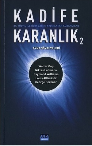 Kadife Karanlık 2 - 21. Yüzyıl İletişim Çağını Aydınlatan Kuramcılar - Ayna Şovalyeleri (Paperback)